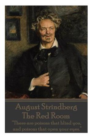 August Strindberg - The Red Room: "There are poisons that blind you, and poisons that open your eyes." image number 0