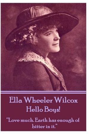 Ella Wheeler Wilcox's Hello Boys!: "love Much. Earth Has Enough of Bitter in It." image number 0