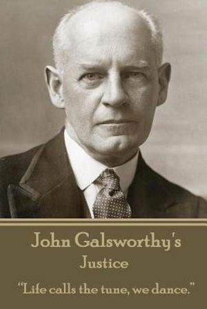 John Galsworthy - Justice: "Life calls the tune, we dance." image number 0