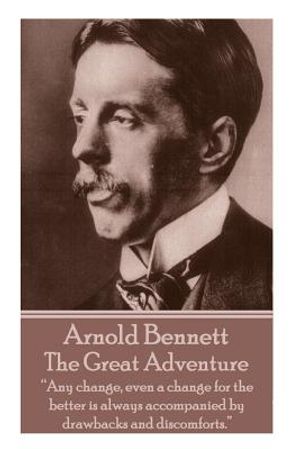 Arnold Bennett - The Great Adventure: "Any change, even a change for the better is always accompanied by drawbacks and discomforts." image number 0