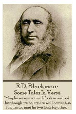 R.D. Blackmore - Some Tales In Verse: "May be we are not such fools as we look. But though we be, we are well content, so long as we may be two fools image number 0