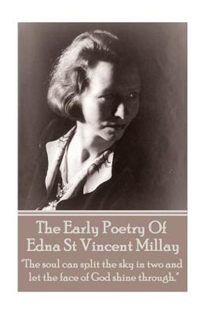 Edna St Vincent Millay - The Early Poetry Of Edna St Vincent Millay: "The soul can split the sky in two and let the face of God shine through." image number 0
