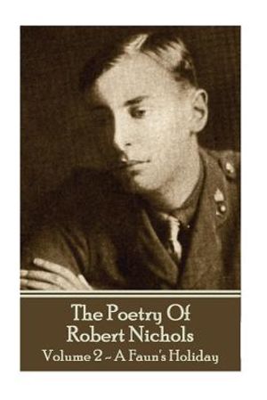 The Poetry Of Robert Nichols - Volume 2: A Faun's Holiday image number 0