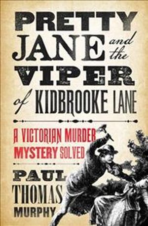 Pretty Jane and the Viper of Kidbrooke Lane: A Victorian Murder Mystery Solved image number 0