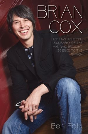 Brian Cox: The Unauthorised Biography of the Man Who Brought Science to the Nation image number 0