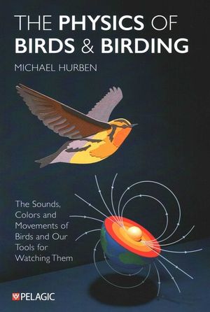 The Physics of Birds and Birding: The Sounds, Colors and Movements of Birds, and Our Tools for Watching Them image number 0