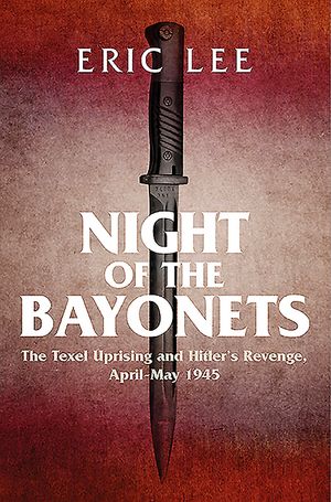 Night of the Bayonets: The Texel Uprising and Hitler's Revenge, April-May 1945 image number 0
