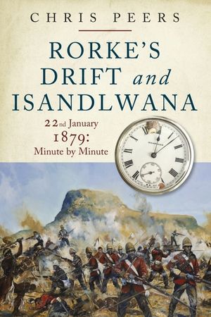 Rorke's Drift and Isandlwana: 22nd January 1879: Minute by Minute image number 0