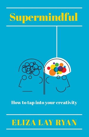 Supermindful: How to Tap Into Your Creativity image number 0