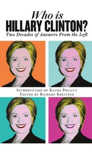 Who Is Hillary Clinton?: Two Decades of Answers from the Left image number 0