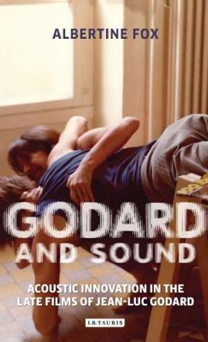 Godard and Sound: Acoustic Innovation in the Late Films of Jean-Luc Godard image number 0