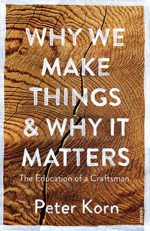 Why We Make Things and Why it Matters: The Education of a Craftsman image number 0