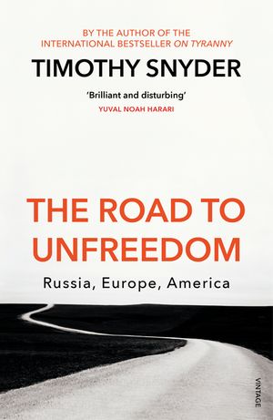 The Road to Unfreedom: Russia, Europe, America image number 0