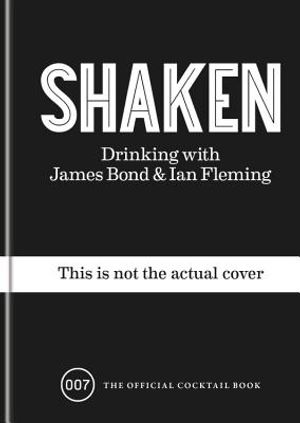 Shaken: Drinking with James Bond and Ian Fleming, the Official Cocktail Book image number 0