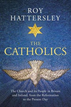 The Catholics: The Church and Its People in Britain and Ireland, from the Reformation to the Present Day image number 0