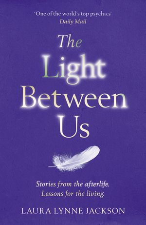 The Light Between Us: Lessons from Heaven That Teach Us to Live Better in the Here and Now image number 0