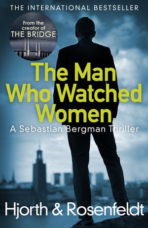 The Man Who Watched Women: A Sebastian Bergman Thriller image number 0