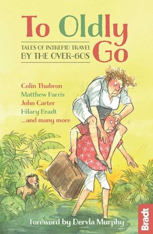 To Oldly Go: Tales of Adventurous Travel by the Over-60s image number 0