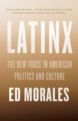Latinx: The New Force in American Politics and Culture image number 0