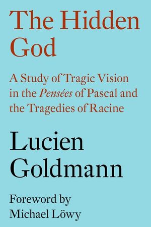 The Hidden God: A Study of Tragic Vision in the Pens&eacute;es of Pascal and the Tragedies of Racine image number 0
