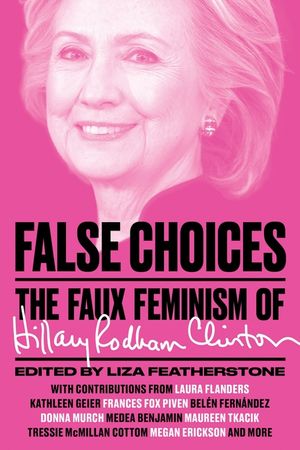 False Choices: The Faux Feminism of Hillary Rodham Clinton image number 0