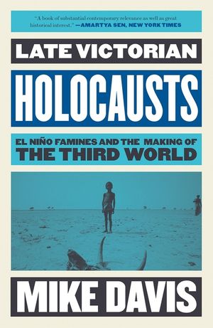 Late Victorian Holocausts: El Ni&ntilde;o Famines and the Making of the Third World image number 0