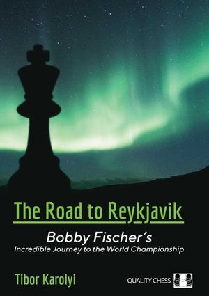 The Road to Reykjavik: Bobby Fischer's Incredible Journey to the World Championship image number 0