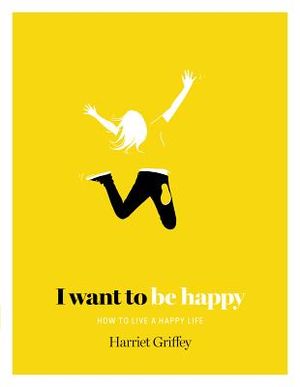 I Want to Be Happy: How to Live a Happy Life image number 0