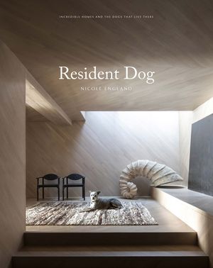 Resident Dog (Volume Two): Incredible Homes and the Dogs Who Live There image number 0
