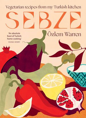Sebze: Vegetarian Recipes from My Turkish Kitchen image number 0