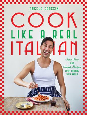 Cook Like a Real Italian: Super Sexy and Simple Recipes from Cooking with Bello image number 0