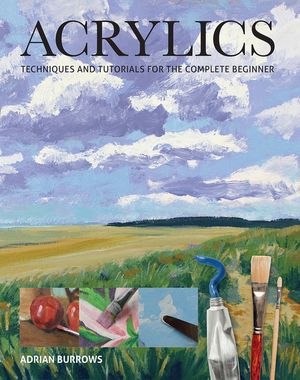 Acrylics: Techniques and Tutorials for the Complete Beginner image number 0