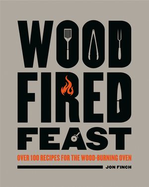 Wood Fired Feast Cookbook: 100 Recipes for Cooking with Fire image number 0