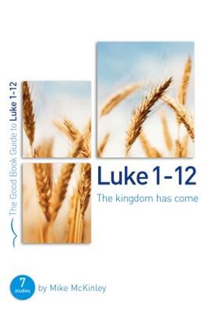 Luke 1-12: The Kingdom Has Come: 8 Studies for Individuals or Groups image number 0