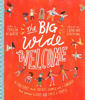 The Big Wide Welcome Storybook: A True Story about Jesus, James, and a Church That Learned to Love All Sorts of People image number 0