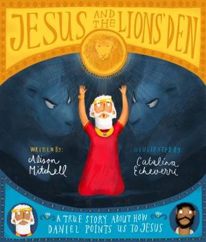 Jesus and the Lions' Den Storybook: A True Story about How Daniel Points Us to Jesus image number 0
