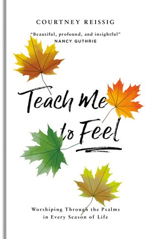 Teach Me to Feel: Worshiping Through the Psalms in Every Season of Life image number 0