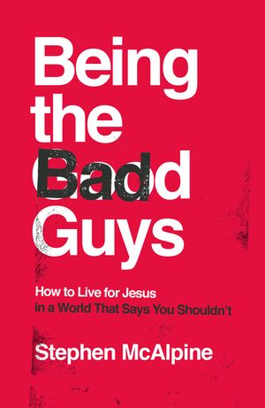 Being the Bad Guys: How to Live for Jesus in a World That Says You Shouldn't image number 0