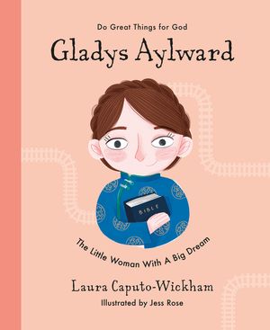 Gladys Aylward: The Little Woman with a Big Dream image number 0