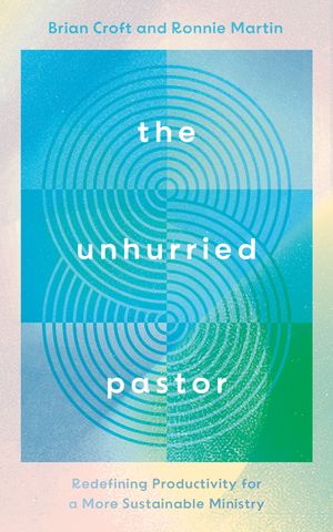 The Unhurried Pastor: Redefining Productivity for a More Sustainable Ministry image number 0