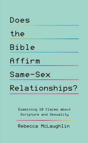 Does the Bible Affirm Same-Sex Relationships?: Examining 10 Claims about Scripture and Sexuality image number 0