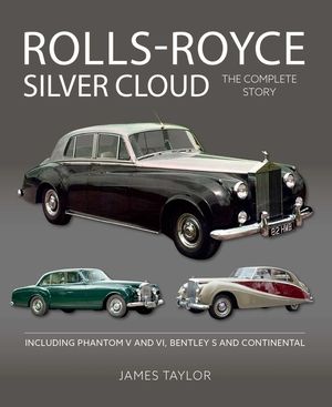Rolls Royce Silver Cloud: The Complete Story * Including Phantom V and VI, Bentley S and Continental image number 0