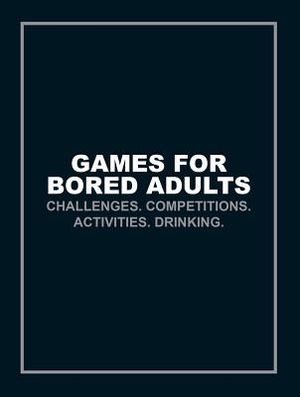 Games for Bored Adults: Challenges. Competitions. Activities. Drinking. image number 0