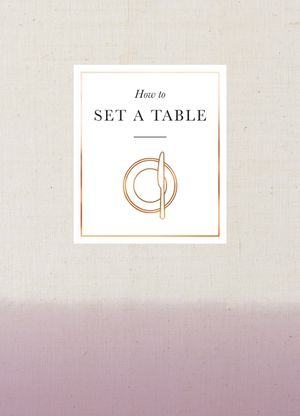 How to Set a Table: Inspiration, Ideas and Etiquette for Hosting Friends and Family image number 0