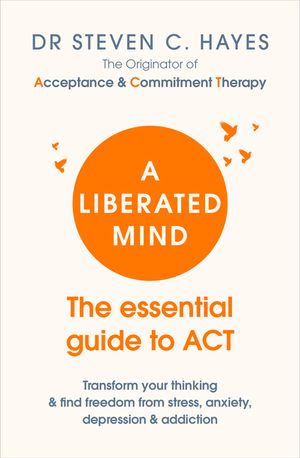 A Liberated Mind: The essential guide to ACT image number 0