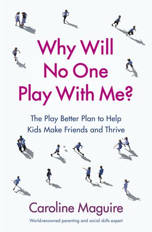 Why Will No One Play With Me?: The Play Better Plan to Help Kids Make Friends and Thrive image number 0