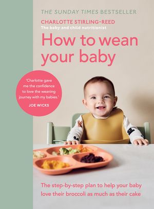 How to Wean Your Baby: The Step-By-Step Plan to Help Your Baby Love Their Broccoli as Much as Their Cake image number 0