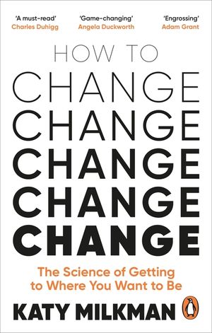 How to Change: The Science of Getting from Where You Are to Where You Want to Be image number 0