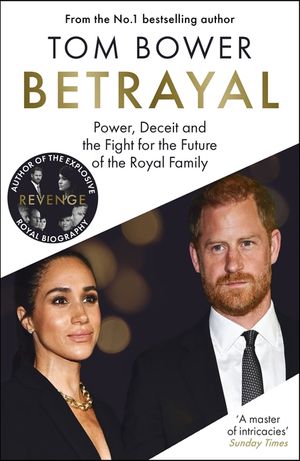 Betrayal: Power, Deceit and the Fight for the Future of the Royal Family - From the Bestselling Author of Revenge image number 0