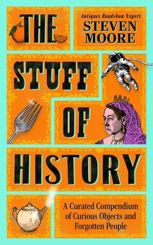 The Stuff of History: A Curated Compendium of Curious Objects and Forgotten People image number 0